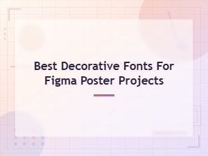 Best Decorative Fonts for Stunning Figma Poster Designs