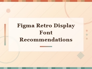 Best Retro Display Fonts for Figma: Top Picks and Recommendations