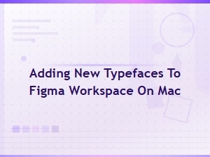 How to Add New Fonts to Figma on Mac