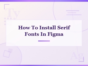 How to Install Free Serif Fonts in Figma: Easy Step-by-Step Guide