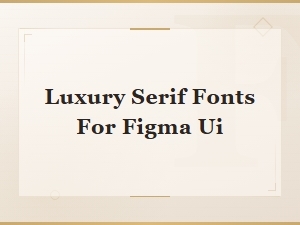 Free Luxury Serif Fonts for Figma Ui Design